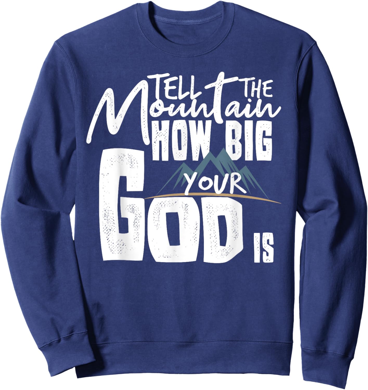 Tell The Mountain How Big Your God Is Sweatshirt - Sweatshirt | Navy