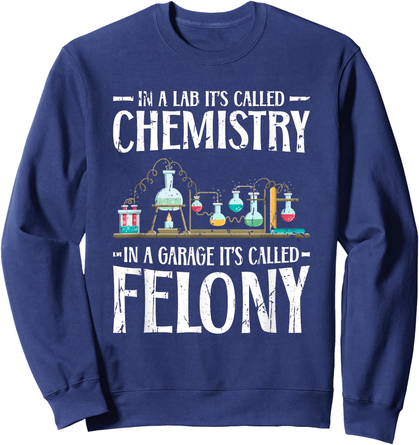 In a lab its called chemistry in a garage - Scientific Sweatshirt - Sweatshirt | Navy