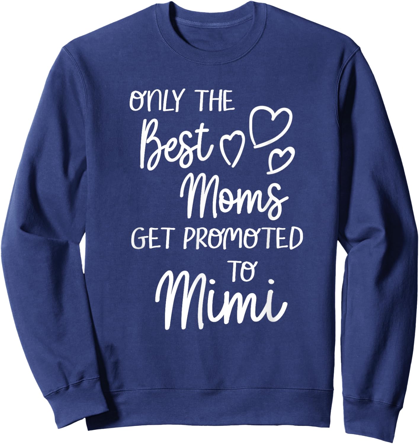 The Best Moms Get Promoted To Mimi for Special Grandma Sweatshirt - Sweatshirt | Navy