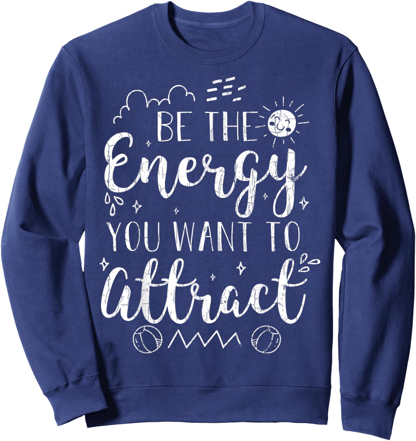 Be The Energy You Want To Attract Funny Motivational Graphic Sweatshirt - Sweatshirt | Navy