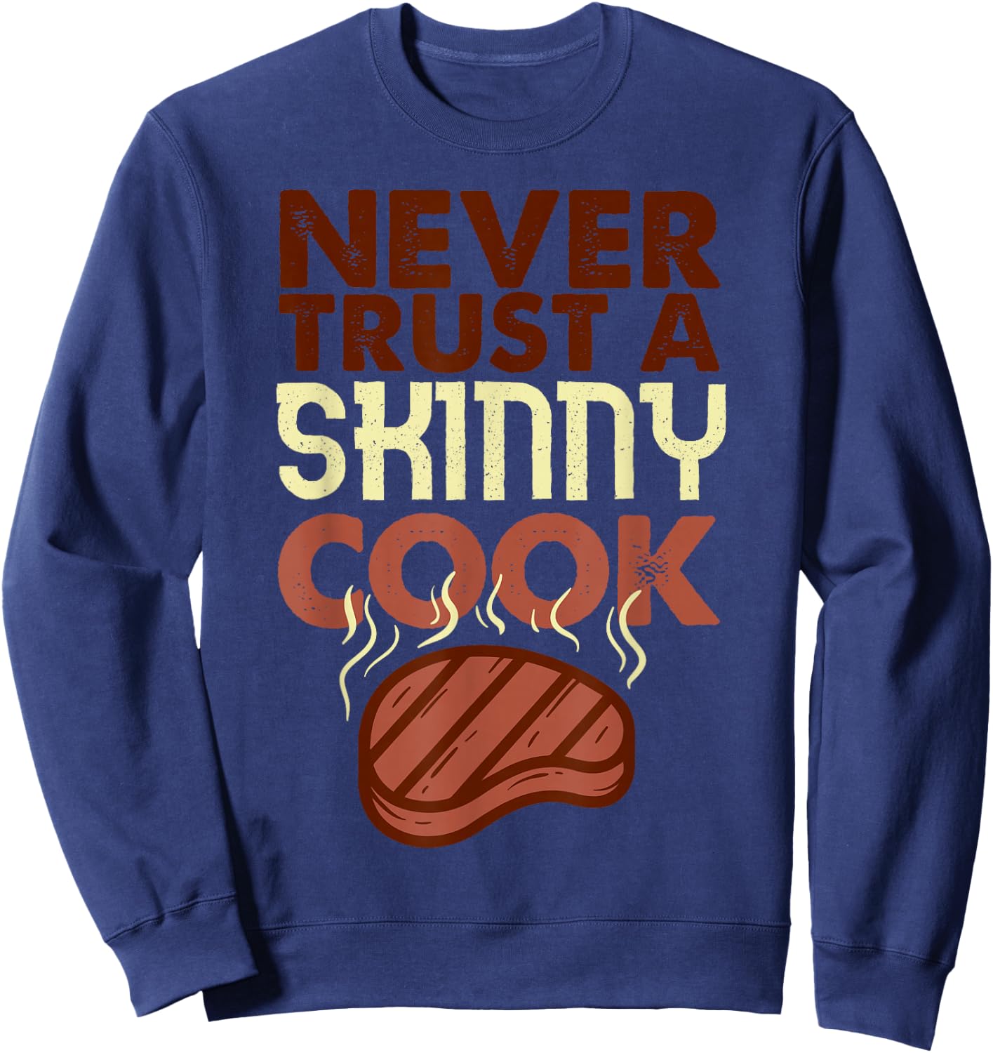 Never Trust a Skinny Cook Shirt Funny BBQ Grilling Smoker Sweatshirt - Sweatshirt | Navy