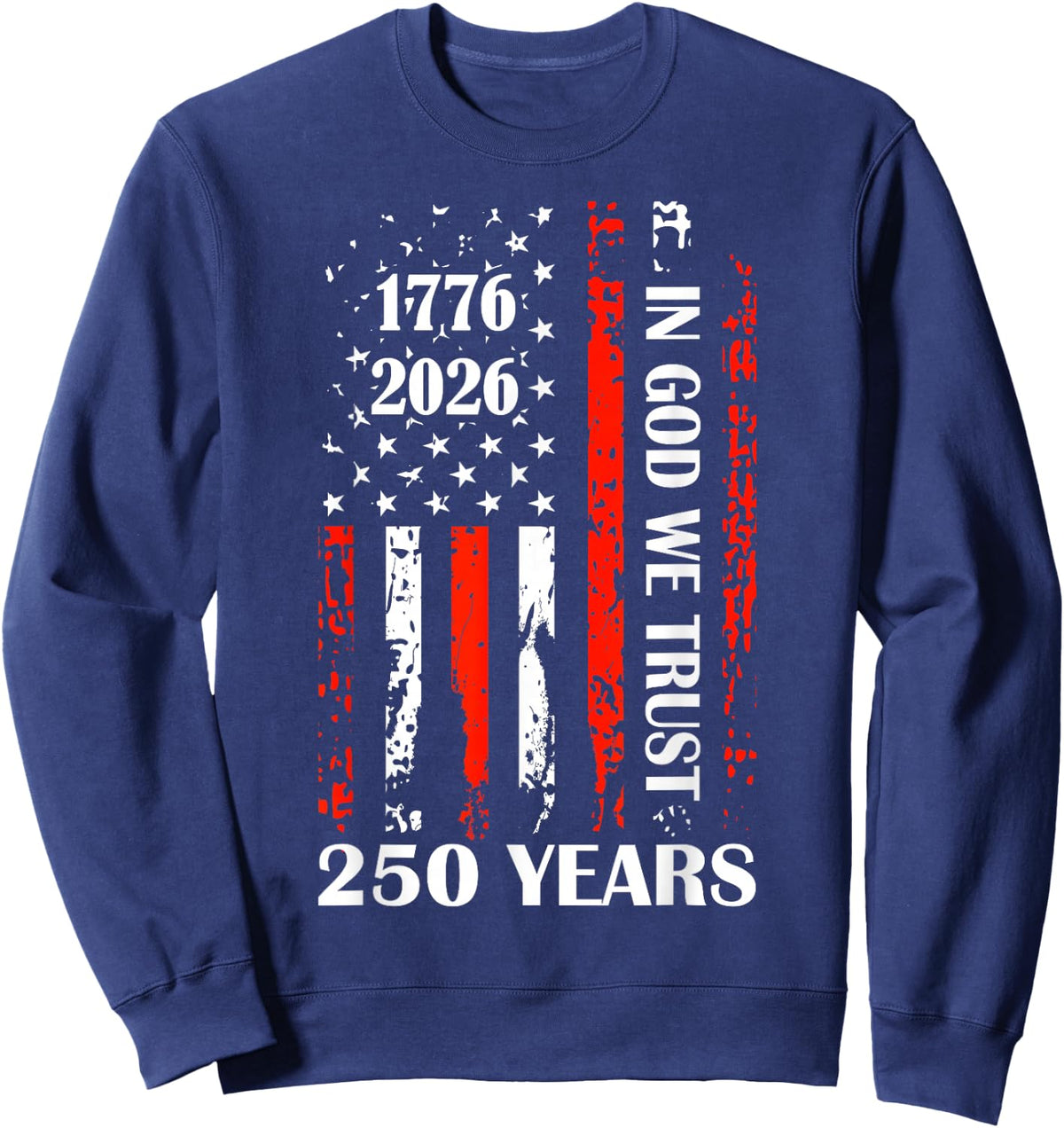 250th Anniversary America Flag 1776-2026 in God We Trust Sweatshirt - Sweatshirt | Navy