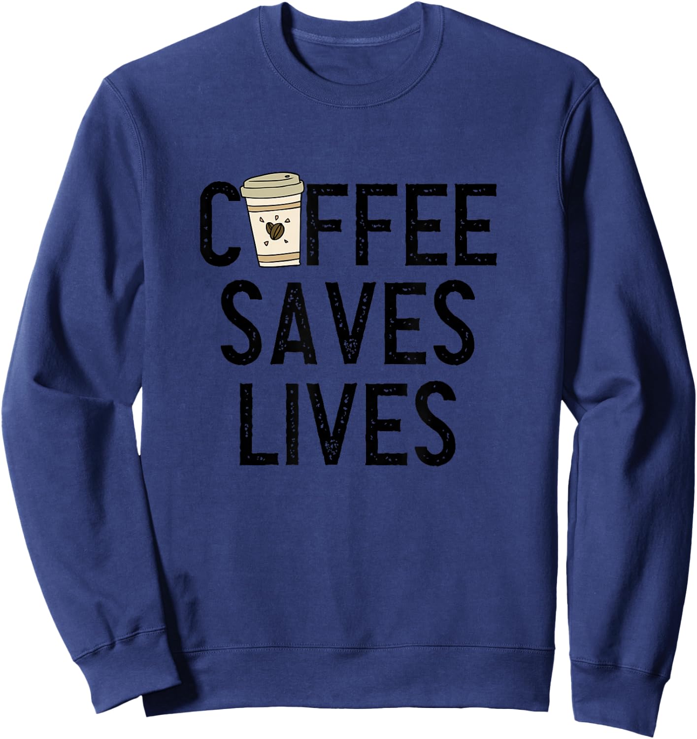 Coffee Saves Lives Shirt Funny Caffeine Addict Coffee Lover Sweatshirt - Sweatshirt | Navy