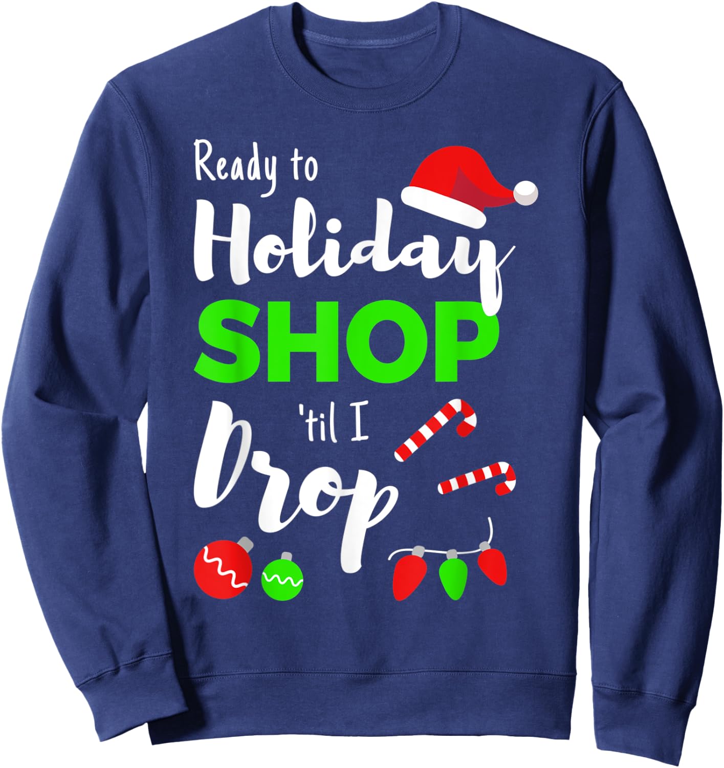 Shop Til You Drop Funny Quote for Holiday Shopping Women Sweatshirt - Sweatshirt | Navy
