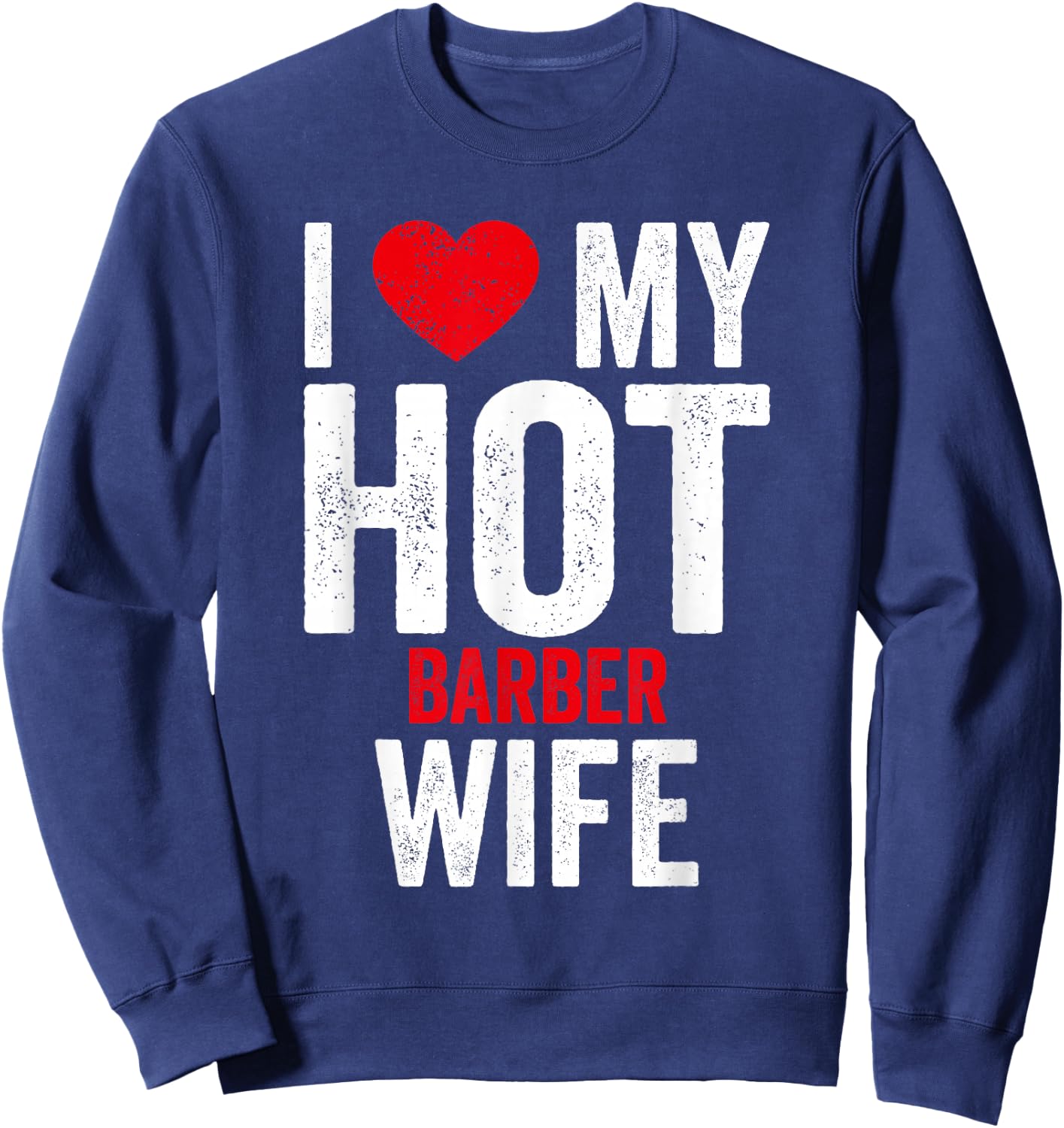 I Love My Hot Barber Wife Sweatshirt - Sweatshirt | Navy