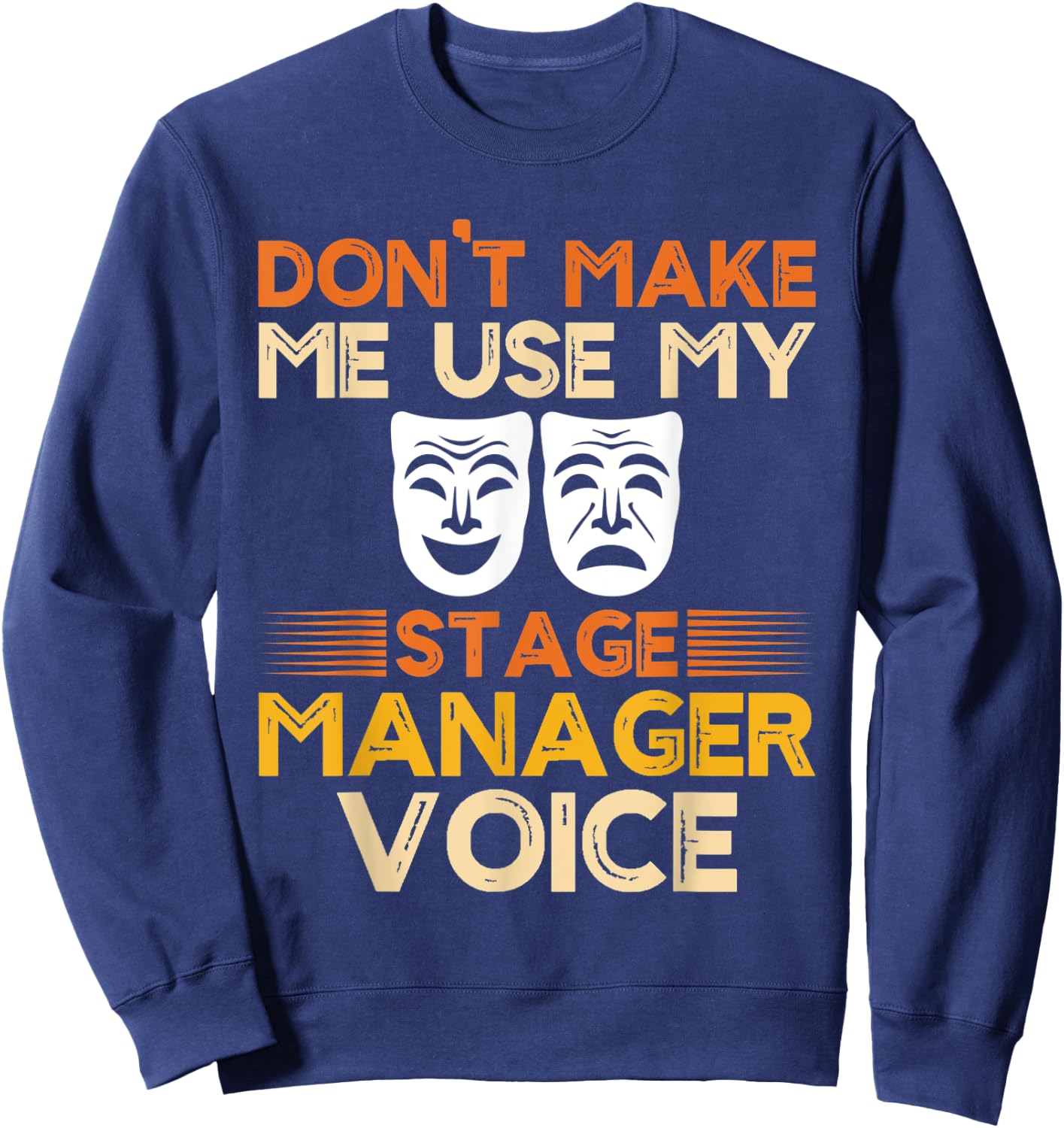 Dont Make Me Use My Stage Manager Voice, Theater Crew Sweatshirt - Sweatshirt | Navy