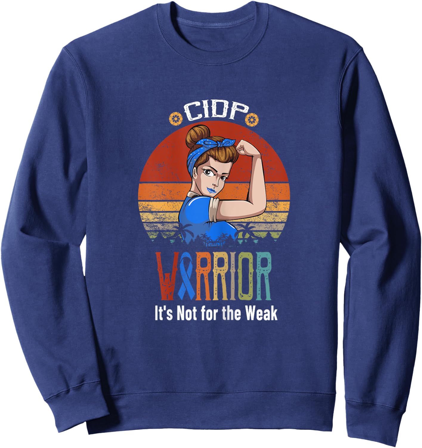 CIDP awareness It's Not For The Weak Sweatshirt - Sweatshirt | Navy