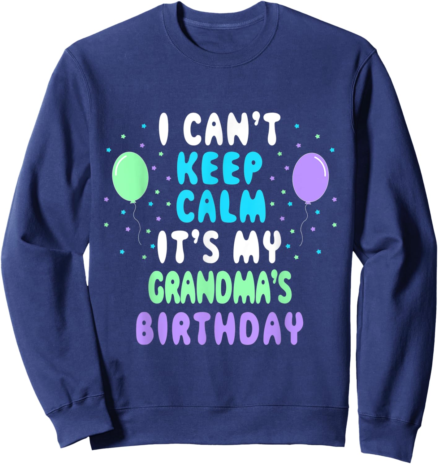 Grandma's Birthday, I Can't Keep Calm Sweatshirt - Sweatshirt | Navy