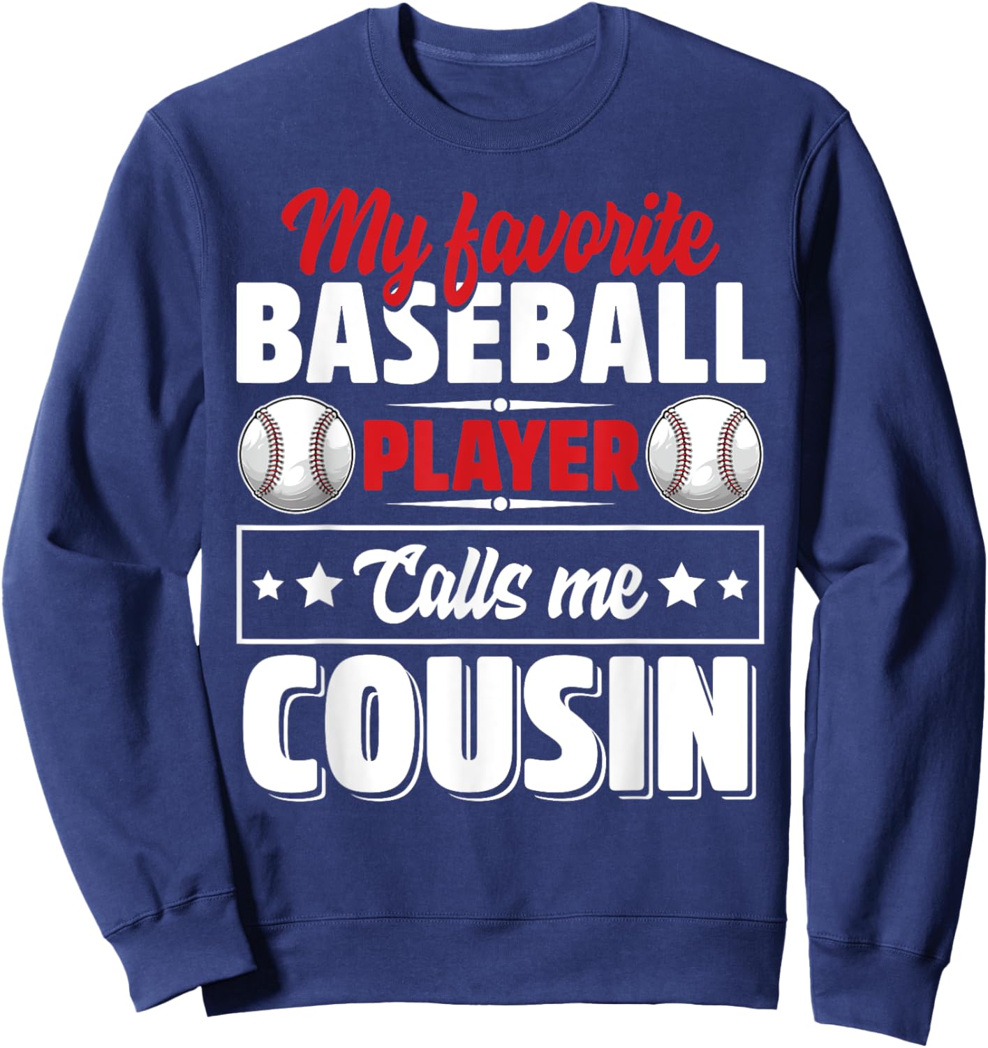 My Favorite Baseball Player Calls Me Cousin Sweatshirt - Sweatshirt | Navy