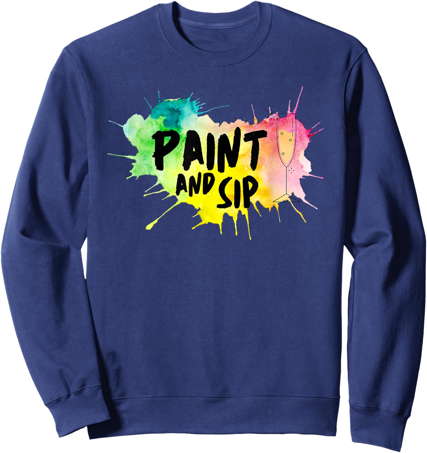 Paint And Sip Party Art Funny Wine Drinking Rainbow Paint Sweatshirt - Sweatshirt | Navy