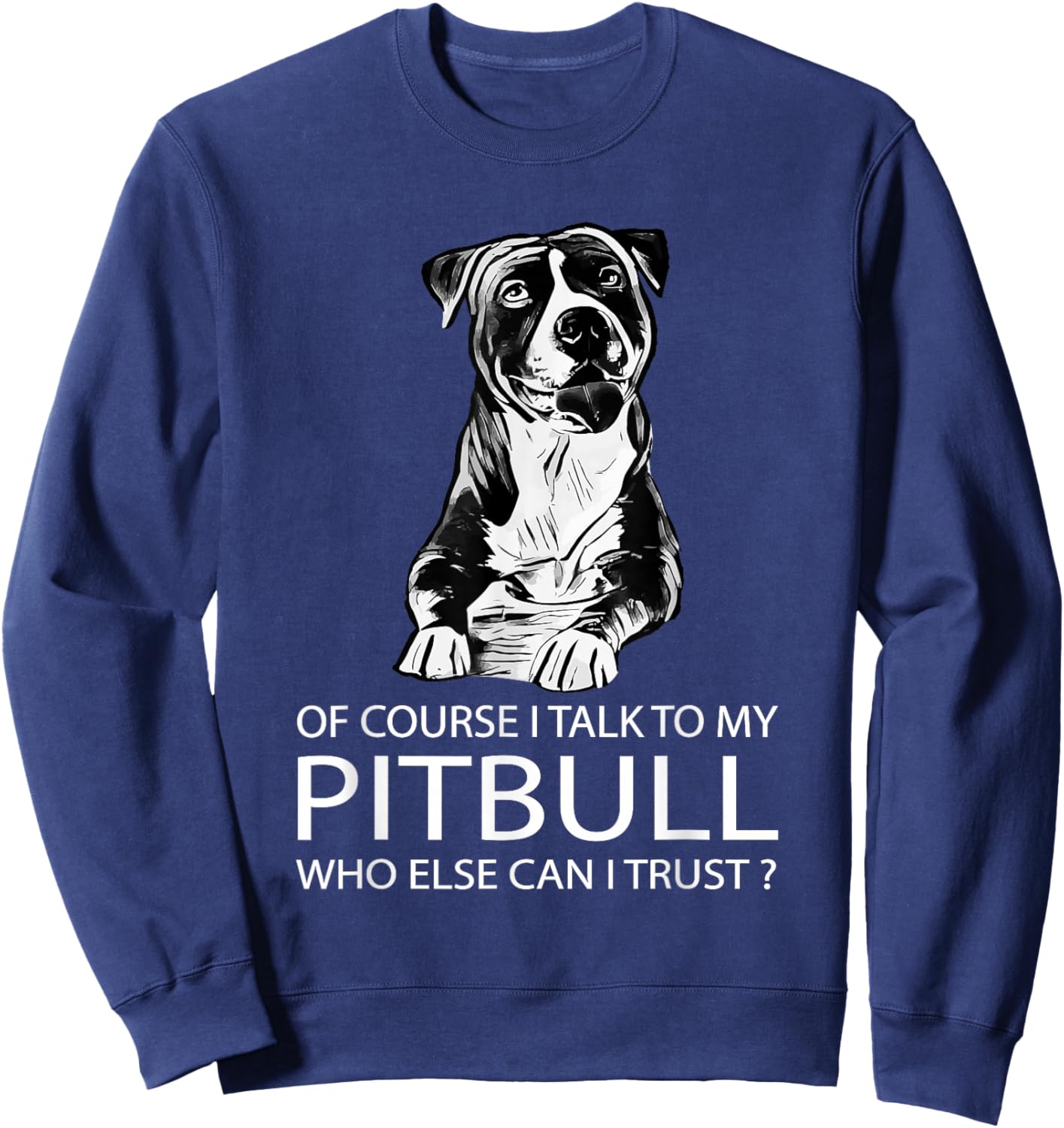 Of Course I Talk To My Pitbull - Pitbull and Pibble Lovers Sweatshirt - Sweatshirt | Navy