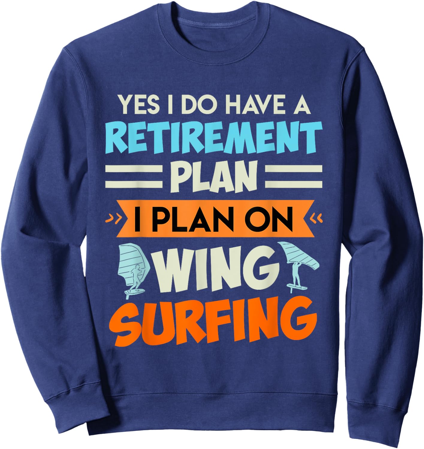 Retirement Plan Wing Surfing Wing Foil Wing Foil Sweatshirt - Sweatshirt | Navy