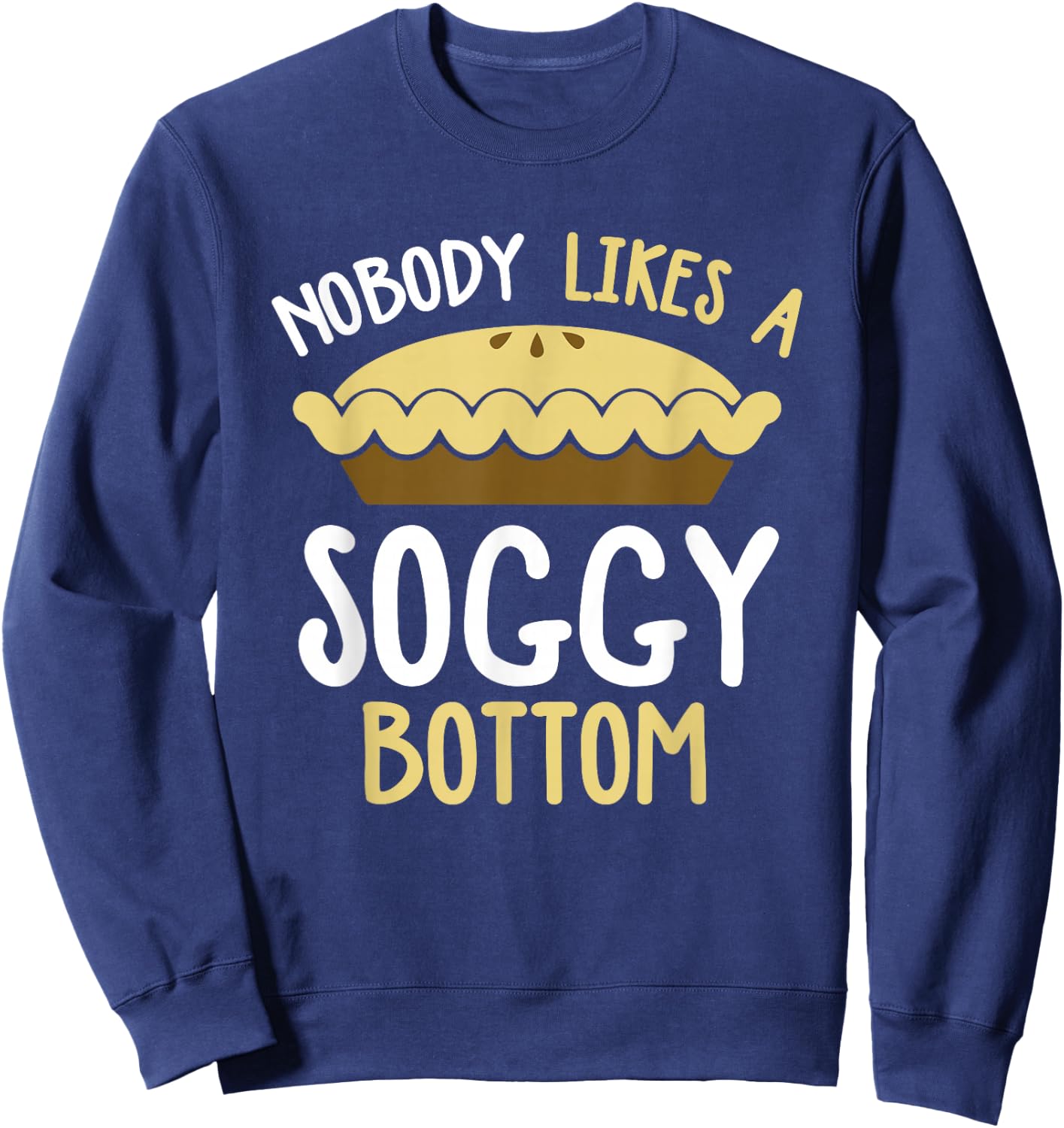 Nobody Likes A Soggy Bottom British Baking Show Sweatshirt - Sweatshirt | Navy