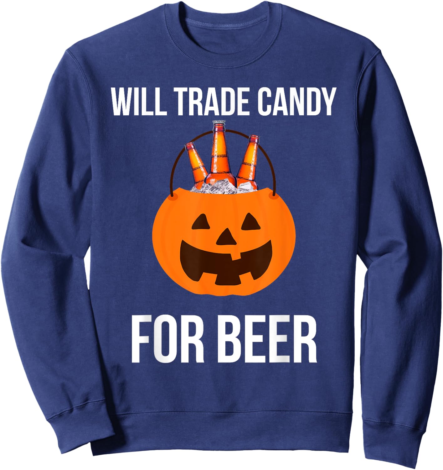 Will trade candy for beer college Halloween costume adult Sweatshirt - Sweatshirt | Navy