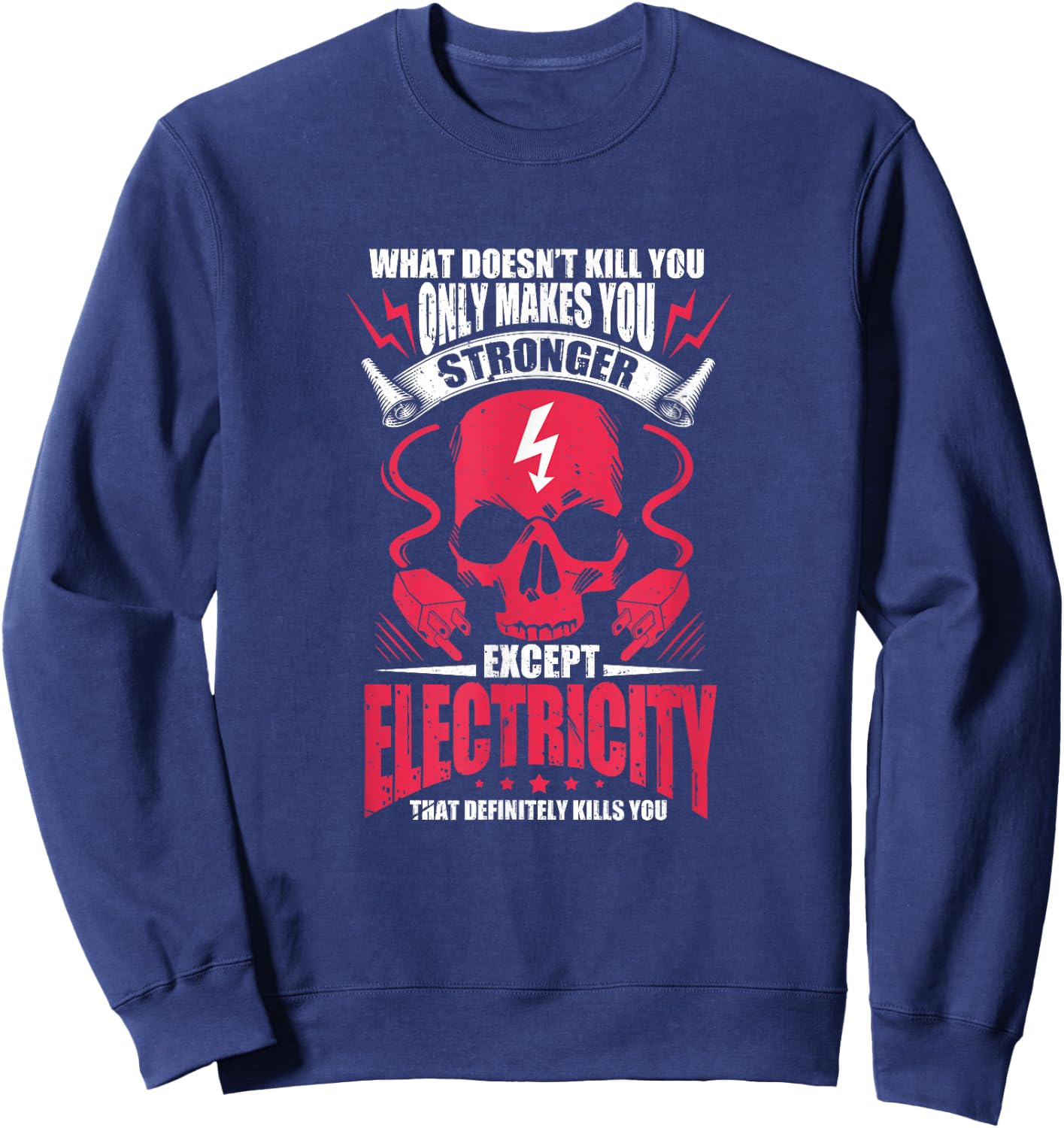 What doesn't kill you makes you stronger except electricity Sweatshirt - Sweatshirt | Navy