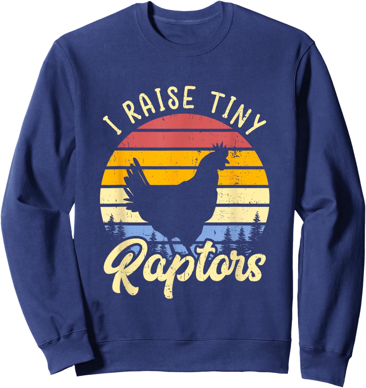 I Raise Tiny Raptors Shirt Vintage Chicken Mom Shirt Hen Sweatshirt - Sweatshirt | Navy