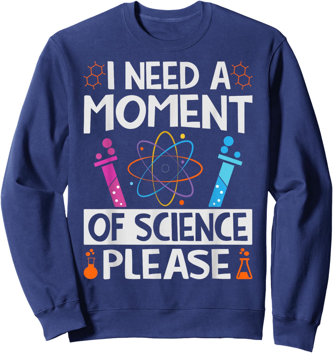I Need A Moment Of Science Please - Funny Teacher Sweatshirt - Sweatshirt | Navy