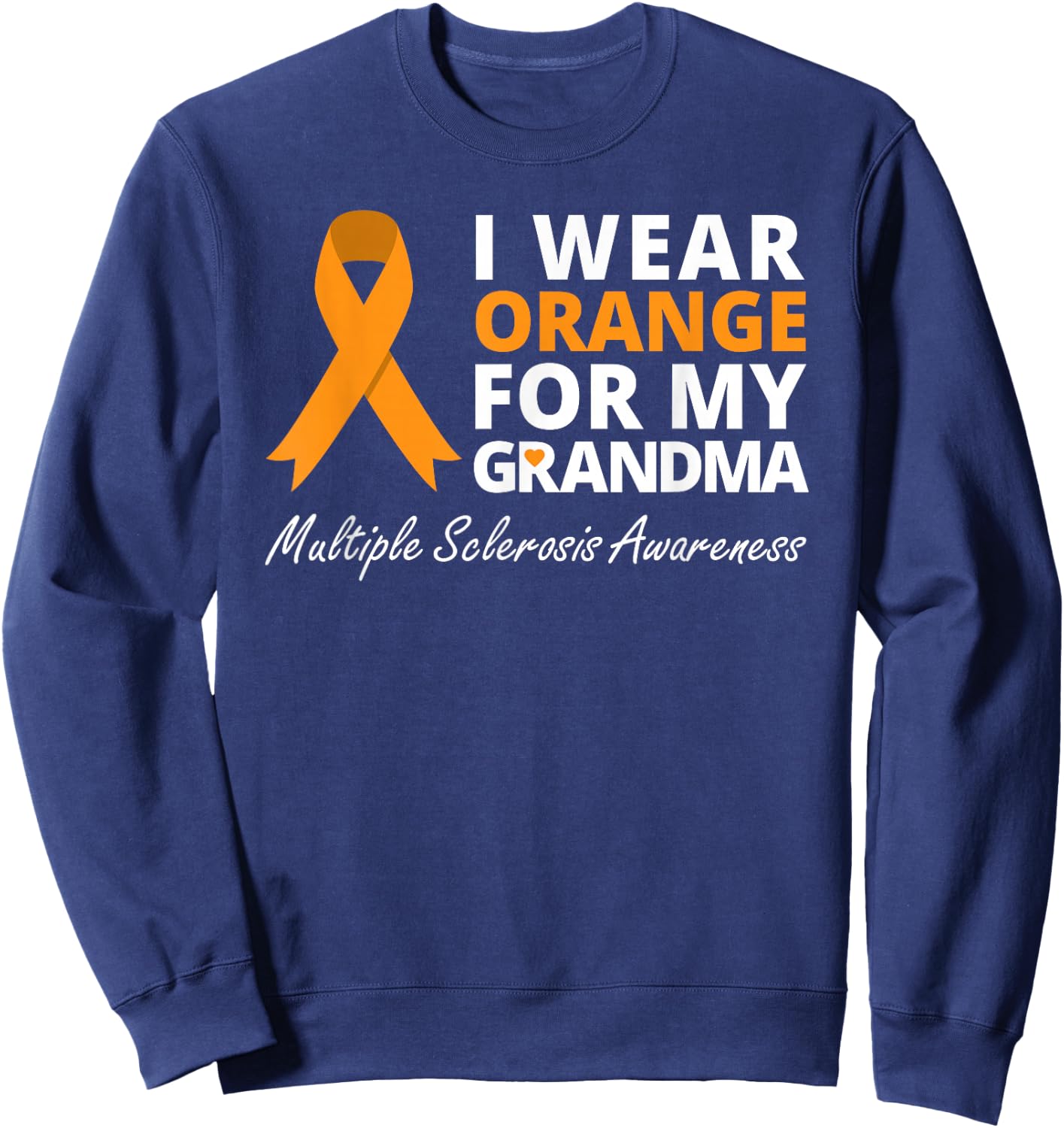 I Wear Orange For My Grandma Multiple Sclerosis Awareness MS Sweatshirt - Sweatshirt | Navy