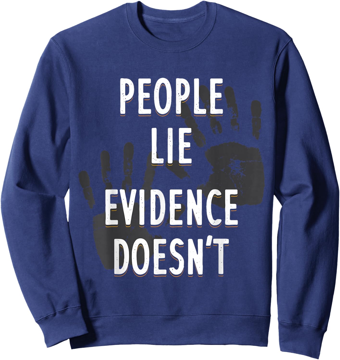 People Lie Evidence Doesn't Forensic Scientist Apparel Sweatshirt - Sweatshirt | Navy