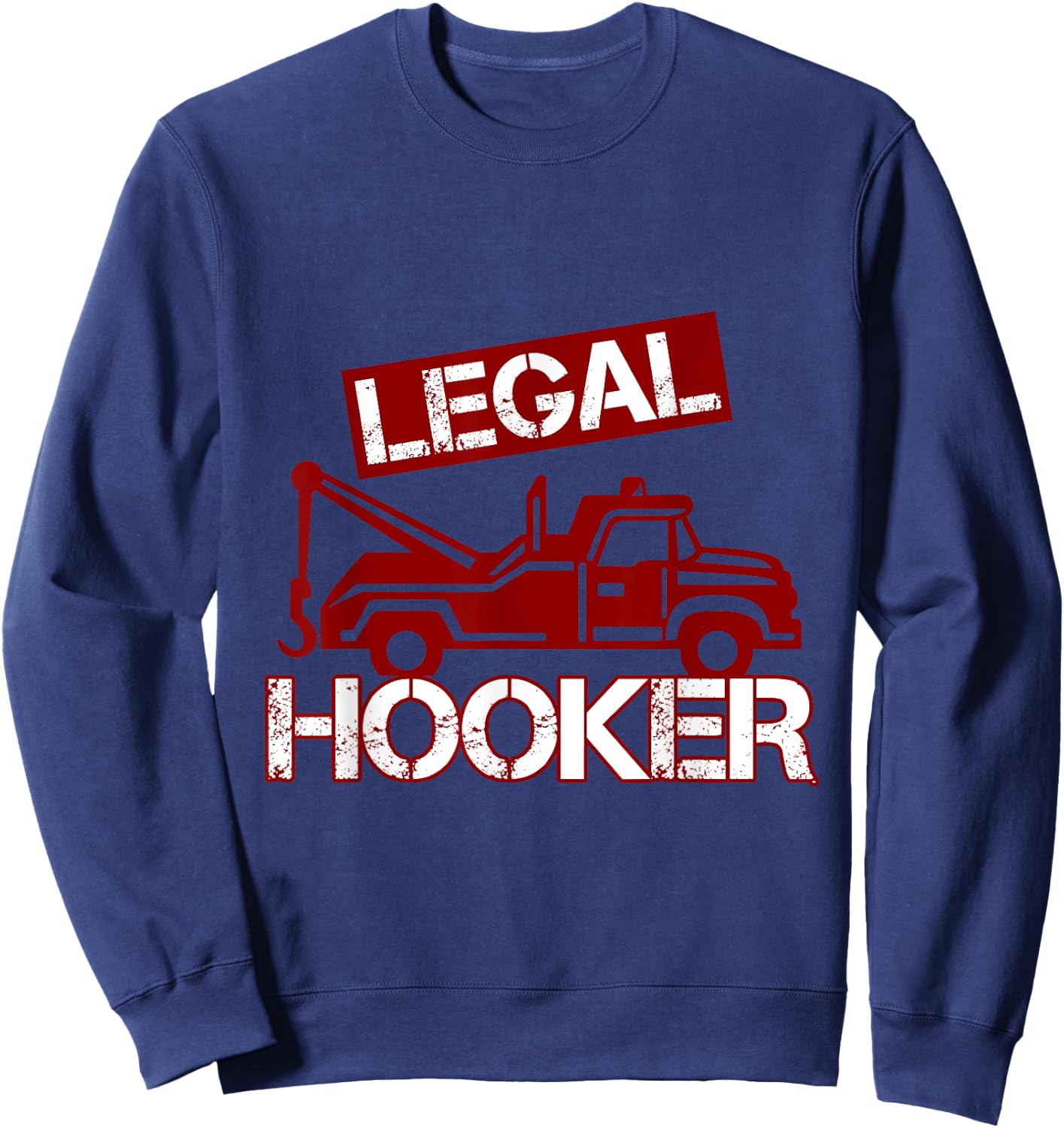 Funny Legal Hooker Towing Truck Driver Tow Operator Sweatshirt - Sweatshirt | Navy