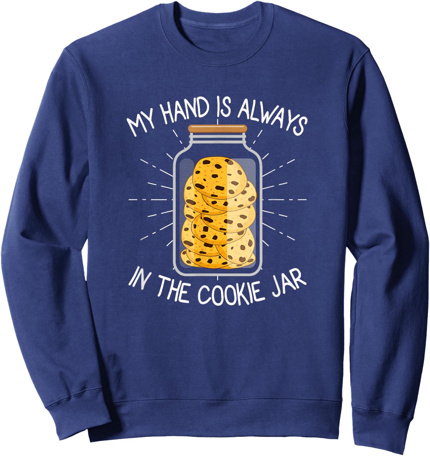 My Hand Is Always In The Cookie Jar - Chocolate Chip Sweatshirt - Sweatshirt | Navy