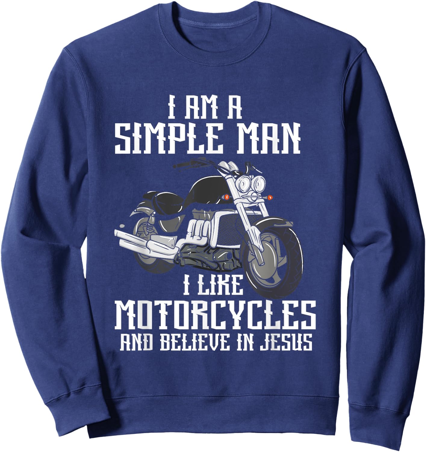I Am A Simple Man I Like Motorcycles And Believe In Jesus Sweatshirt - Sweatshirt | Navy