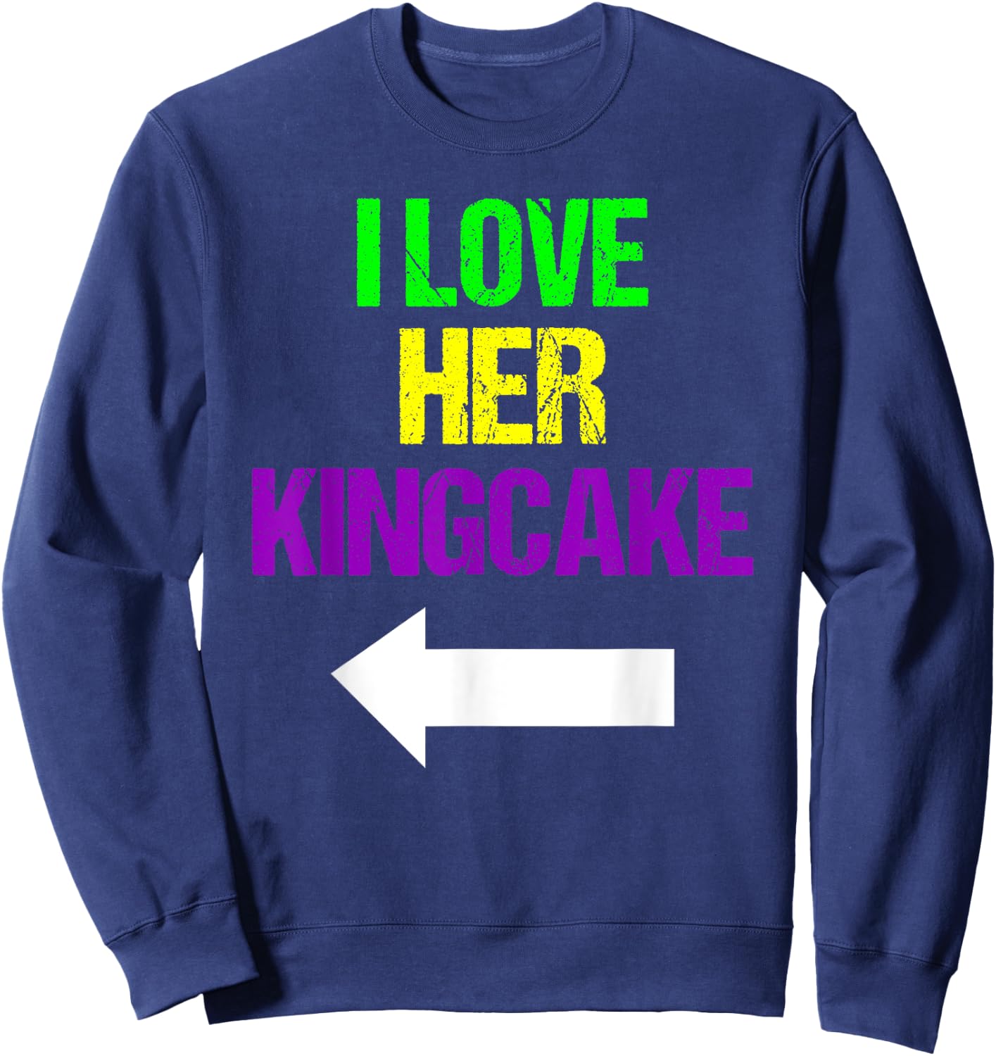 I Love Her King Cake Mardi Gras Funny Masquerade Party Sweatshirt - Sweatshirt | Navy