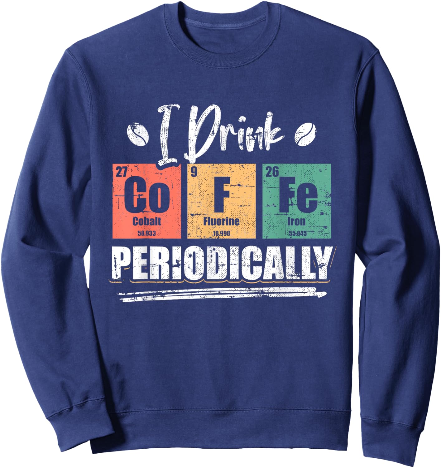 I Drink Coffee Periodically Chemist Chemistry Grunge Sweatshirt - Sweatshirt | Navy