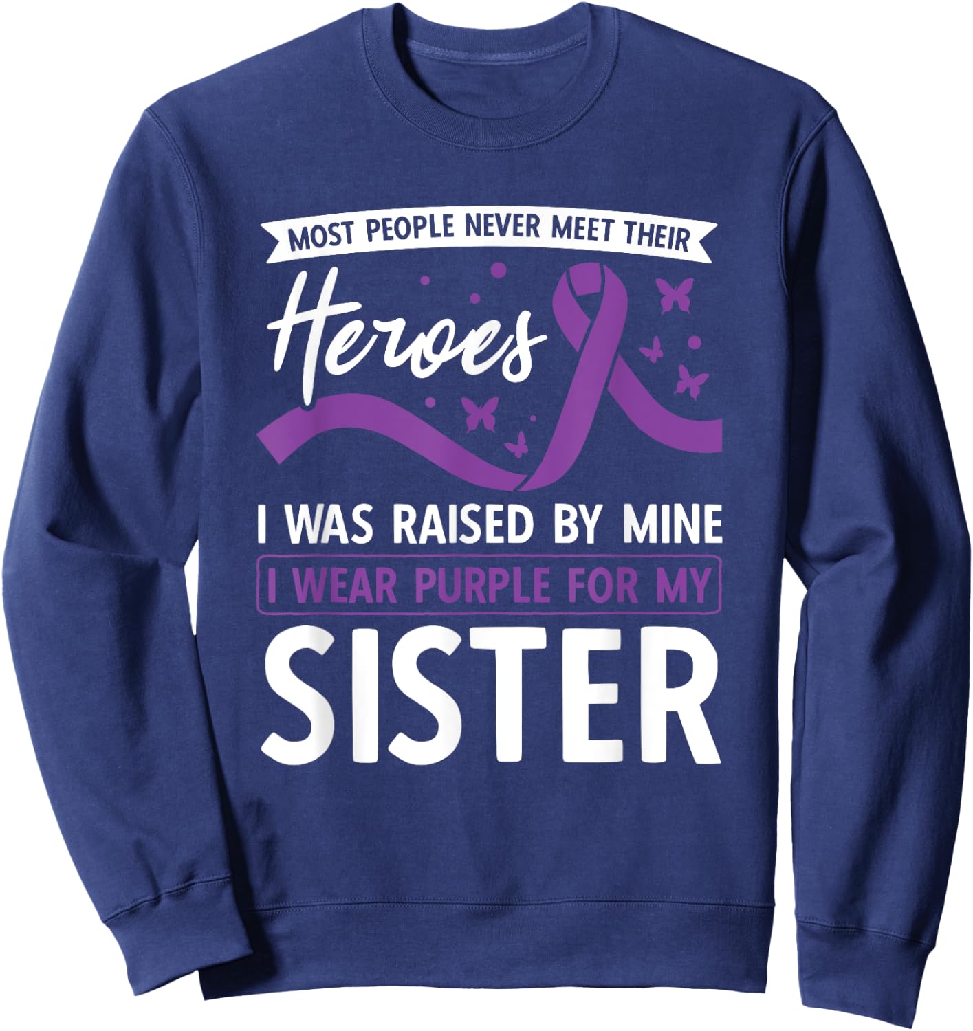 I Wear Purple For My Sister Heroes Pancreatic Cancer Sweatshirt - Sweatshirt | Navy