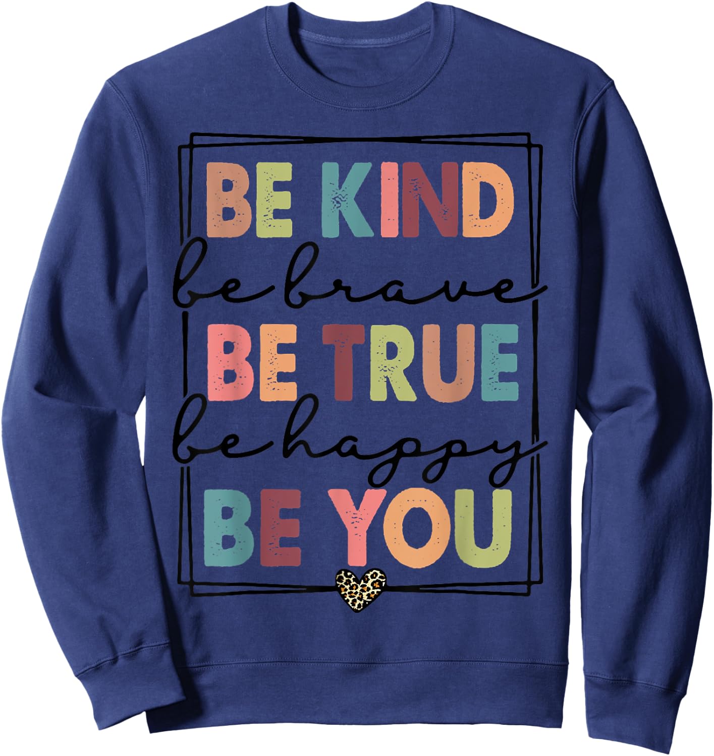 Be Kind Be Brave Be True Be Happy Be You Leopard Heart Women Sweatshirt - Sweatshirt | Navy