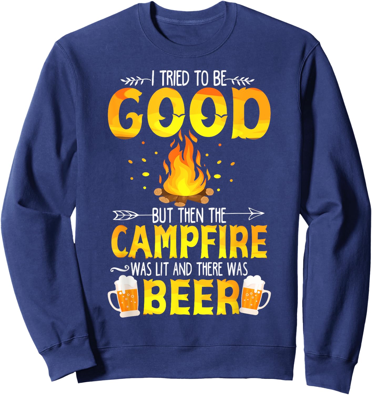 I Tried To Be Good But The Campfire Was Lit & There Was Beer Sweatshirt - Sweatshirt | Navy