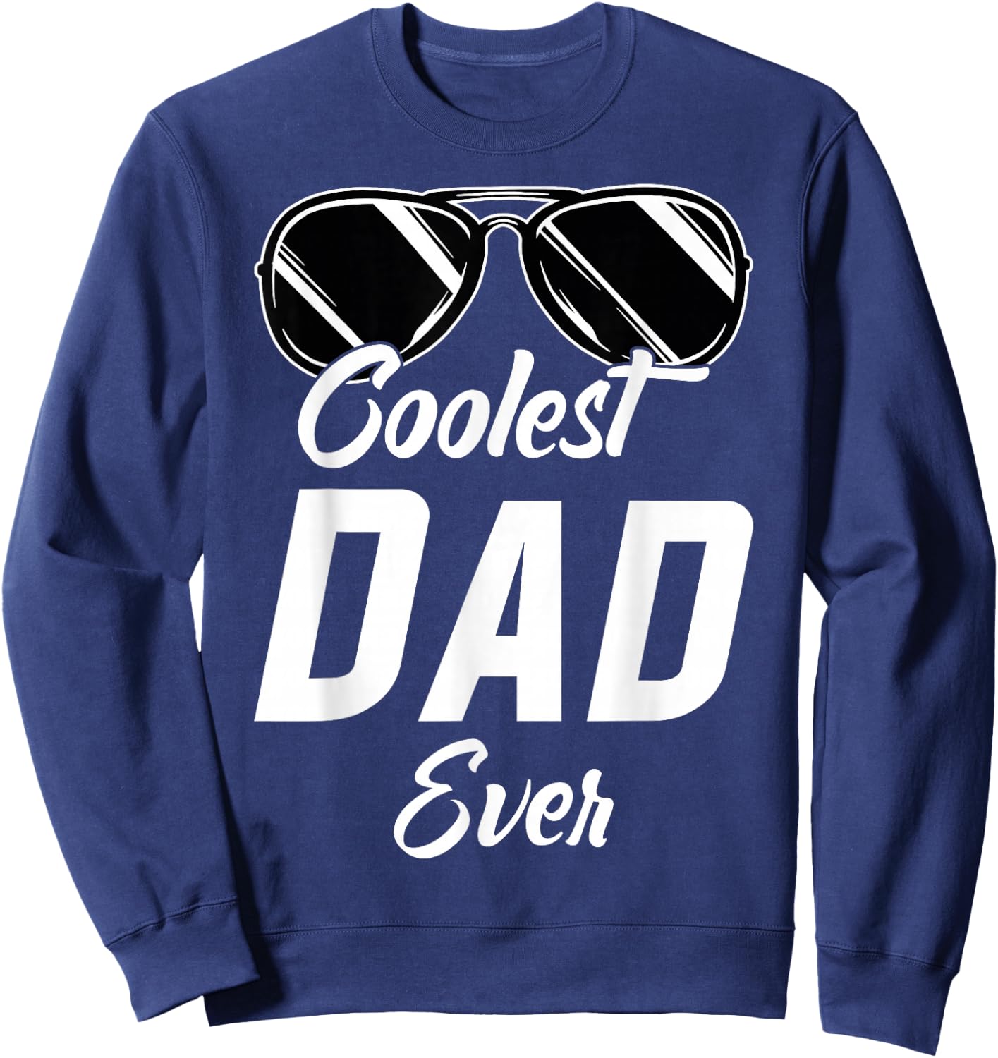 Coolest Dad Around World's Coolest Dad Ever Coolest Dad Sweatshirt - Sweatshirt | Navy