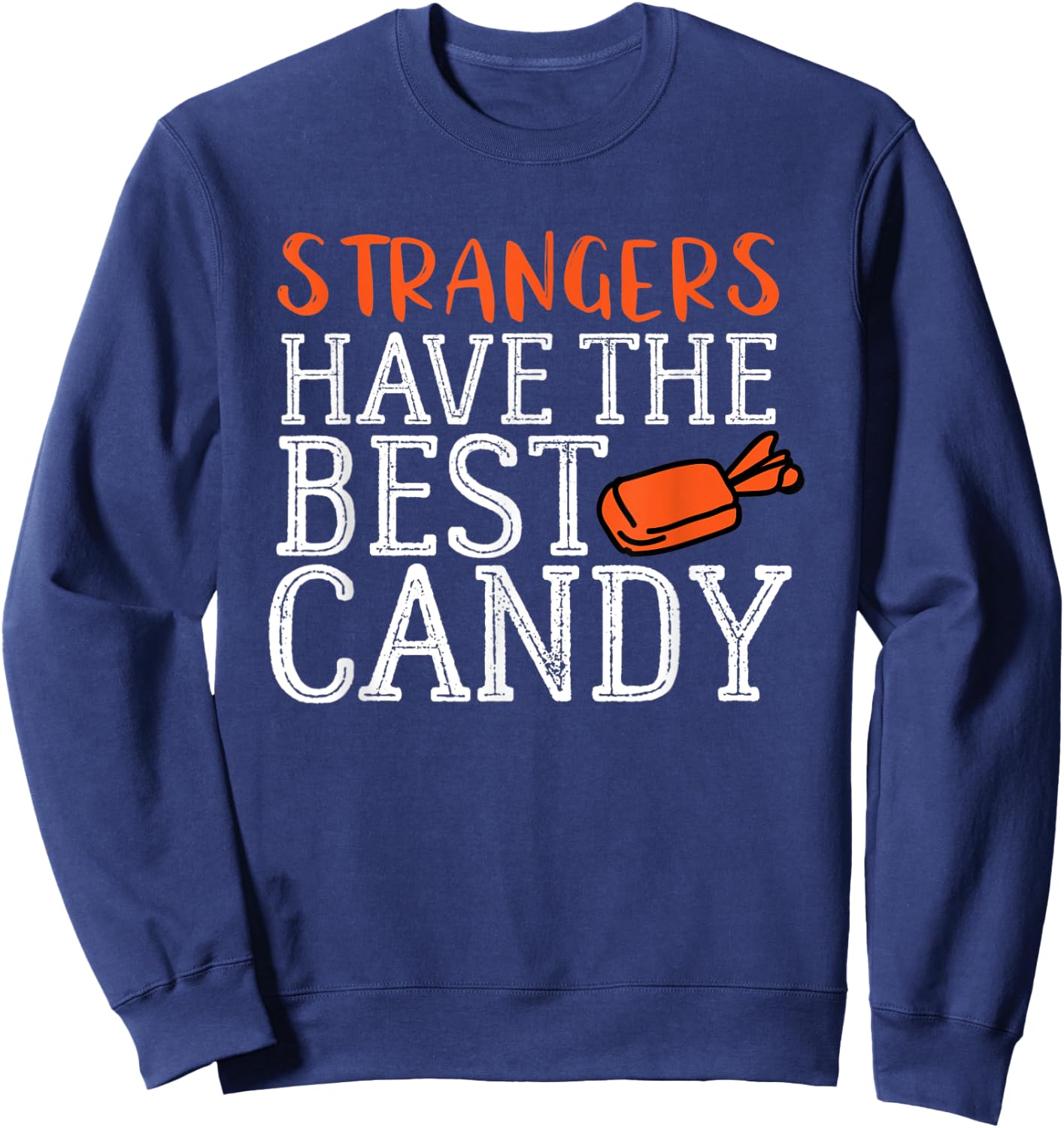 Funny Halloween Strangers Have the Best Candy Shirt Sweatshirt - Sweatshirt | Navy