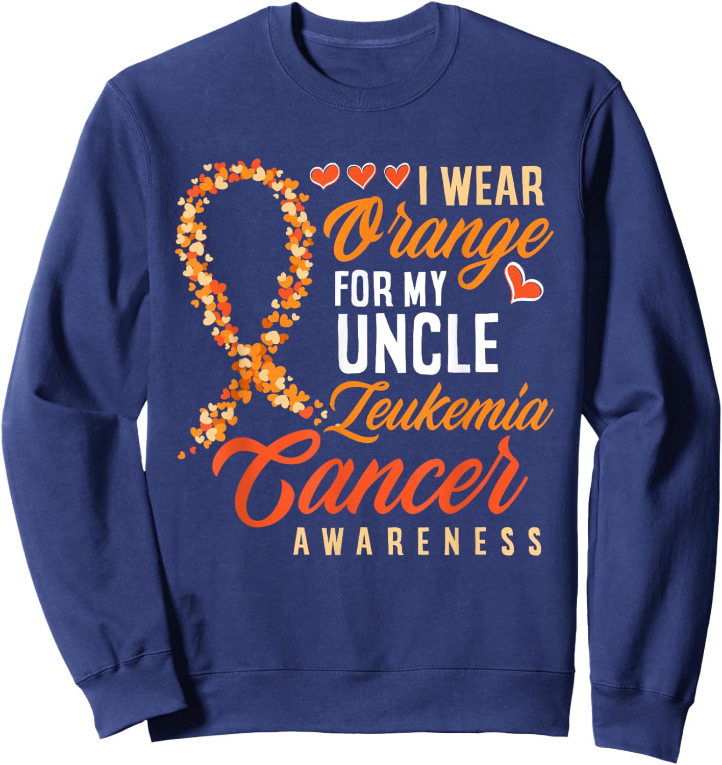 I Wear Orange For My Uncle Leukemia Cancer Awareness Sweatshirt - Sweatshirt | Navy