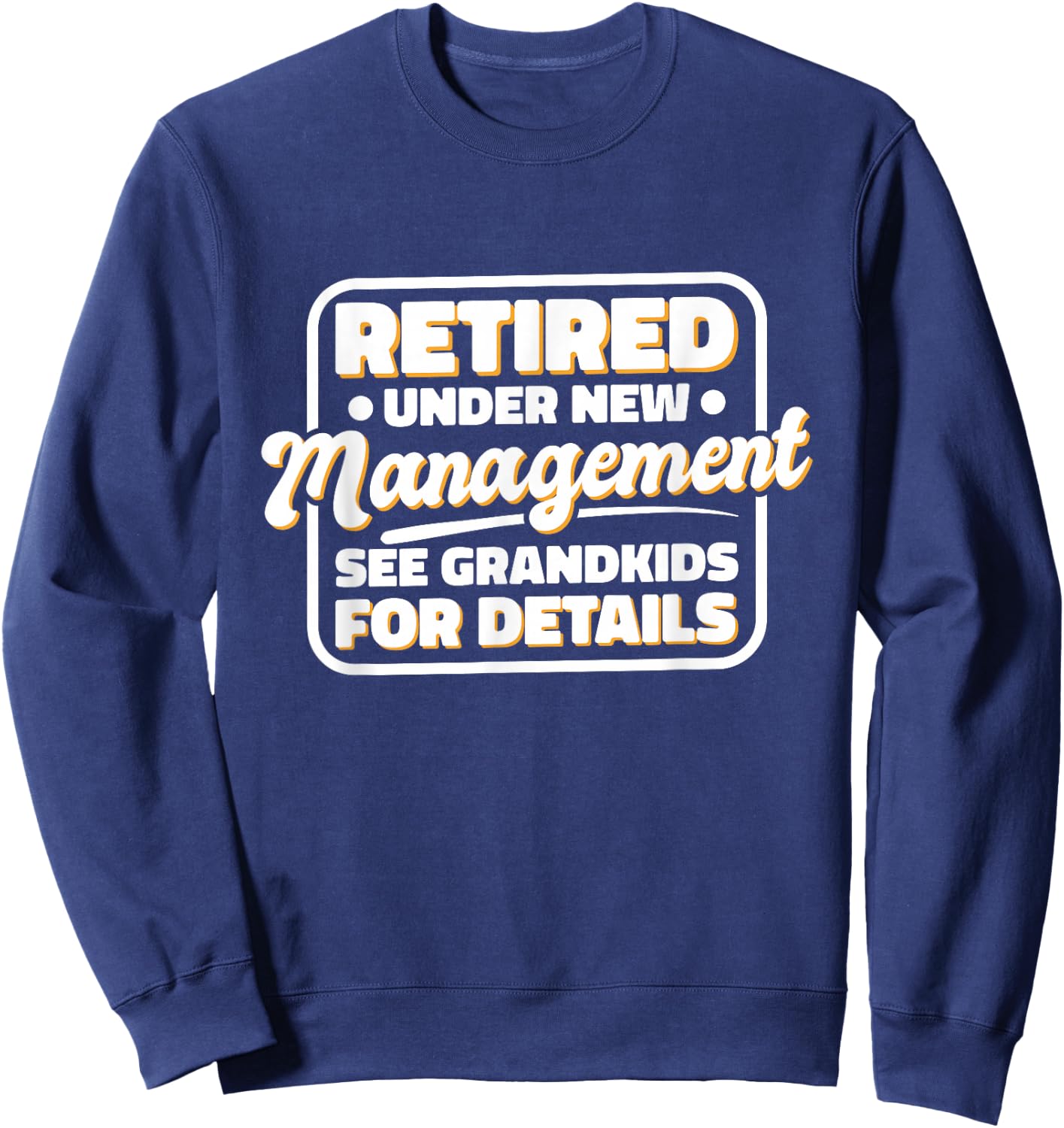 Retired Under New Management See Grandkids For Details Sweatshirt - Sweatshirt | Navy