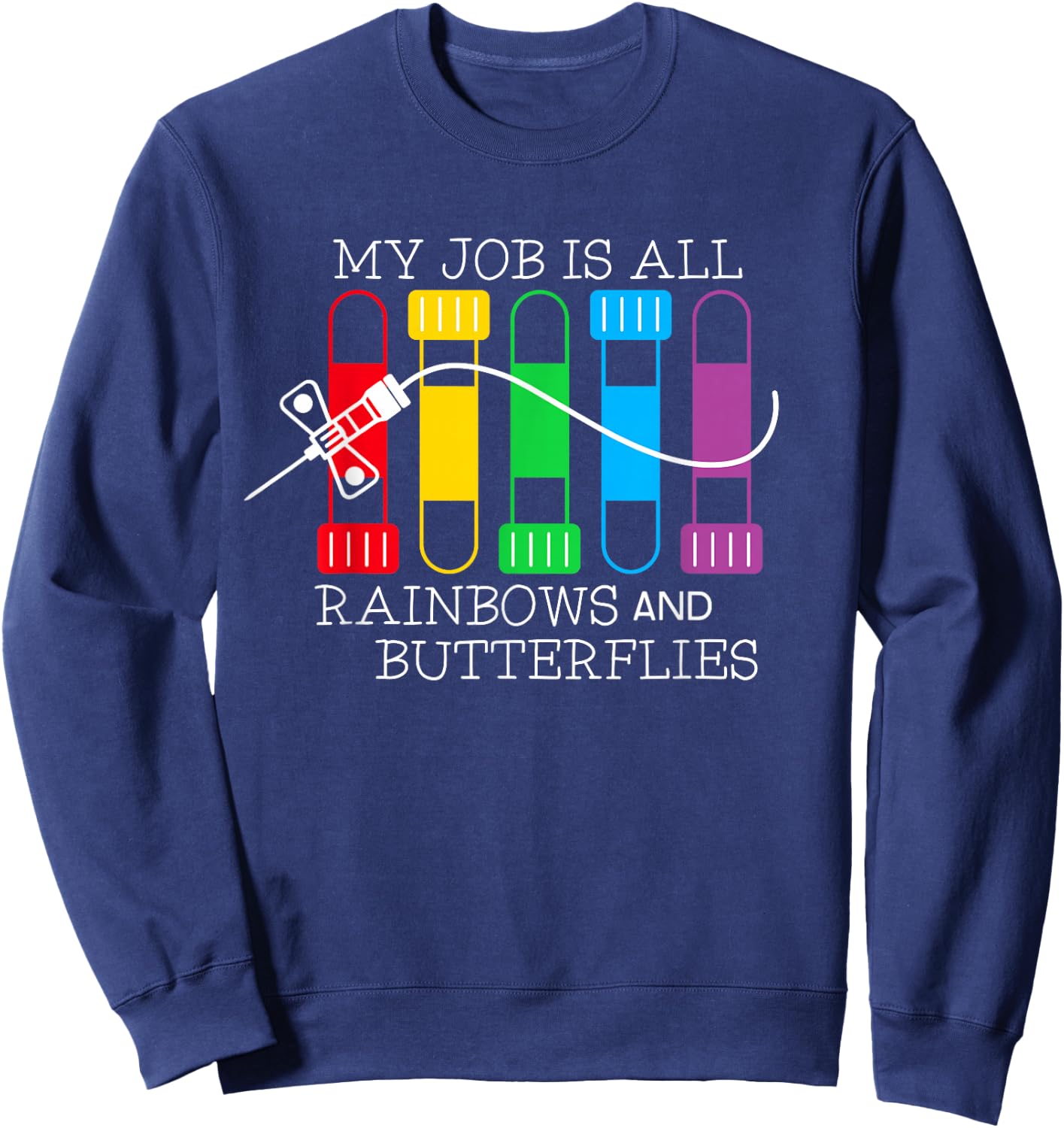 My Job is All Rainbows & Butterflies Lab Tech Phlebotomist Sweatshirt - Sweatshirt | Navy