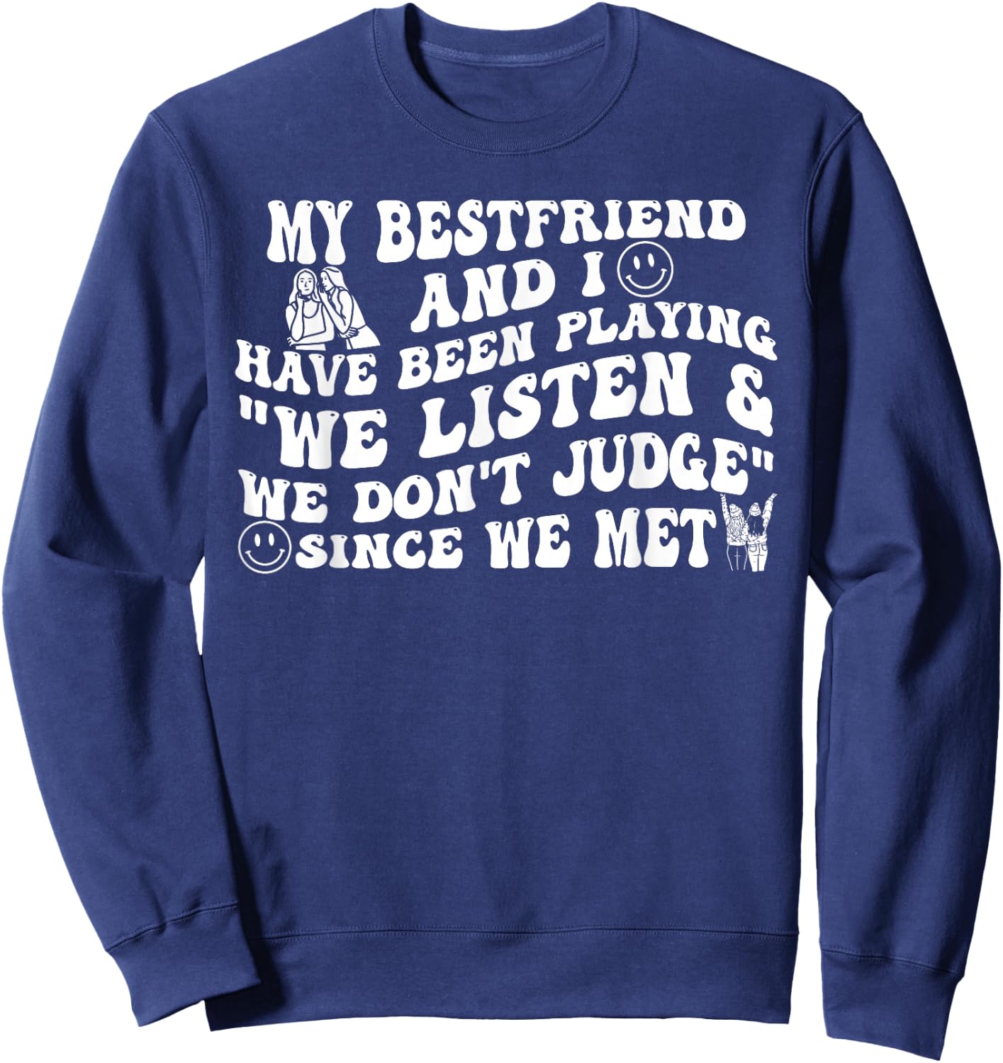My Best Friend and I Have Been Playing We Listen Don't Judge Sweatshirt - Sweatshirt | Navy