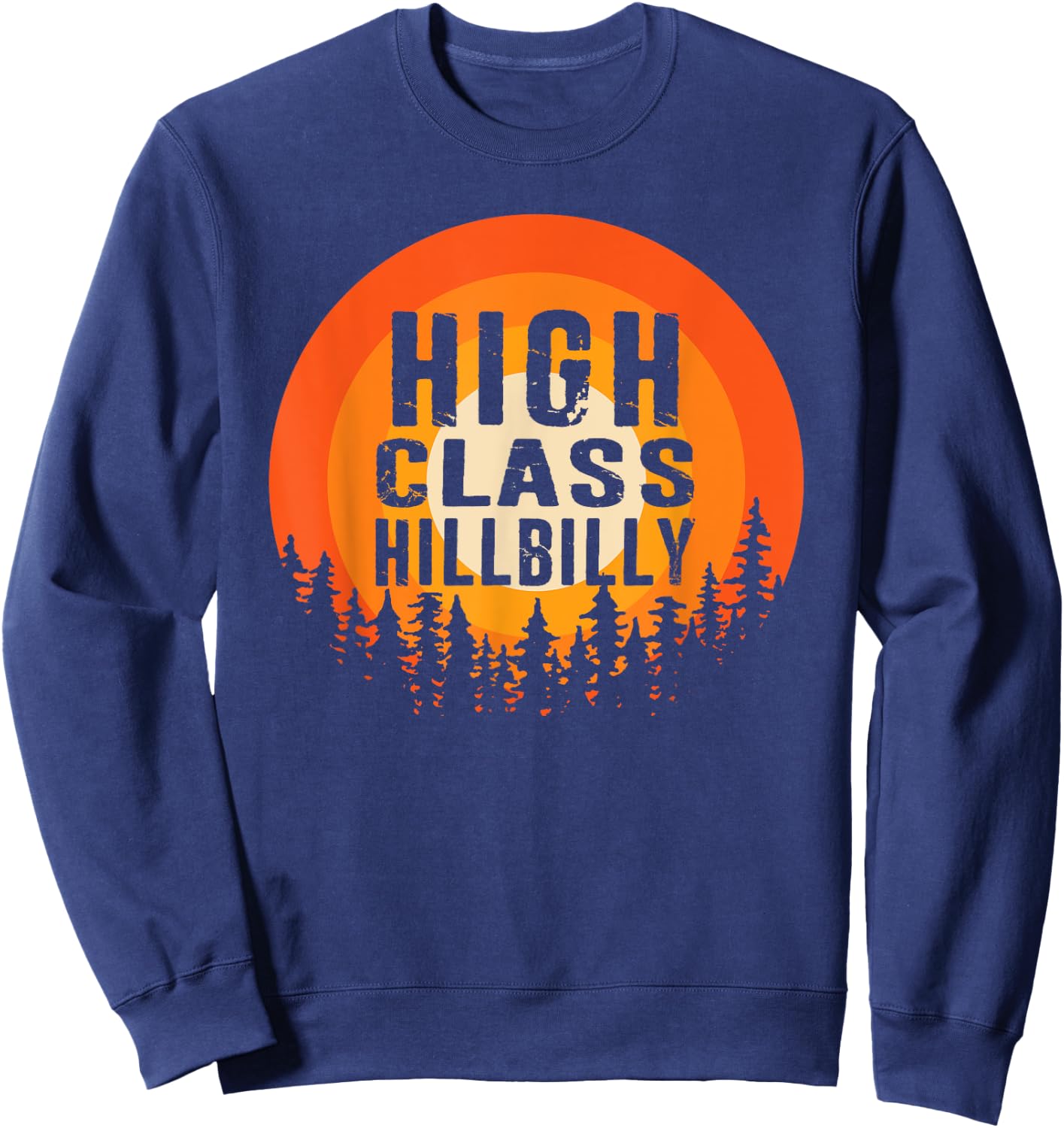 High Class Hillbilly Hick Redneck Trailer White Trash Sweatshirt - Sweatshirt | Navy