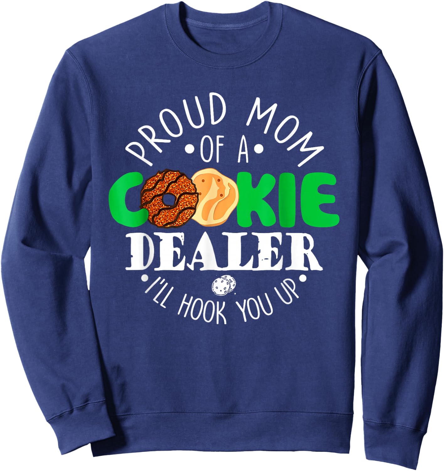 Proud Mom Of A Cookie Dealer I'll Hook You Up Sweatshirt - Sweatshirt | Navy