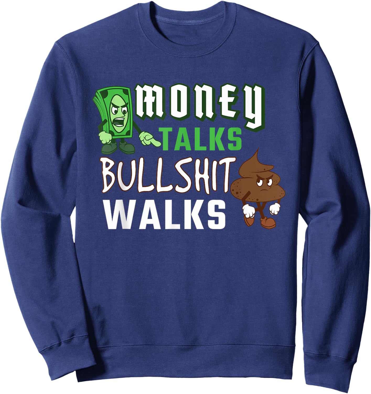 Money Talks Bullshit Walks BS Cash Wise Funny Quotes Sweatshirt - Sweatshirt | Navy