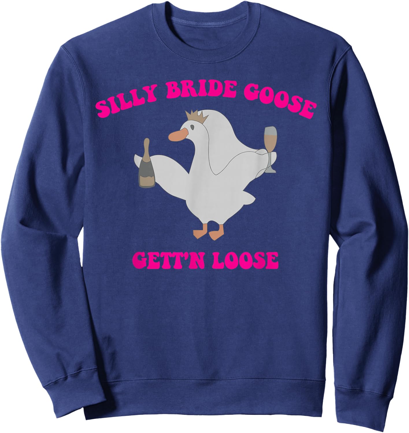 Silly Bride Goose Gett'n Loose Design Sweatshirt - Sweatshirt | Navy