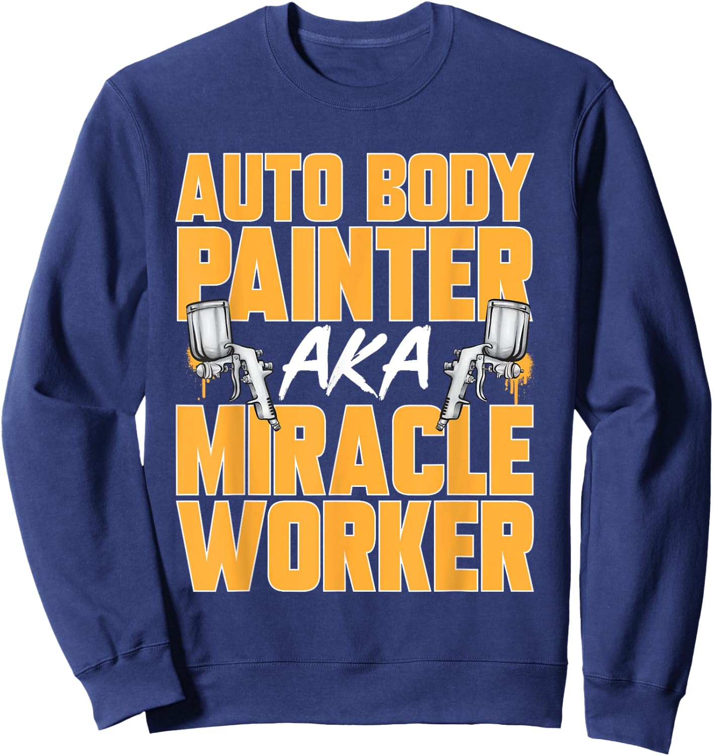 Auto Body Painter Miracle Worker Automotive Car Painter Sweatshirt - Sweatshirt | Navy
