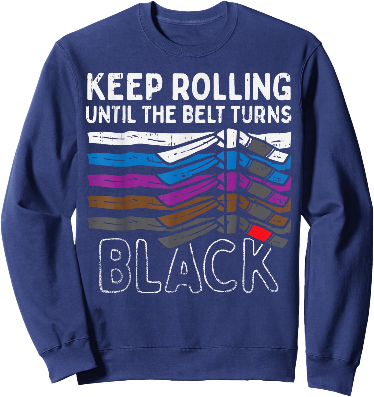 Keep Rolling Until Belt Turns Black Jiu Jitsu BJJ Sport Gift Sweatshirt - Sweatshirt | Navy