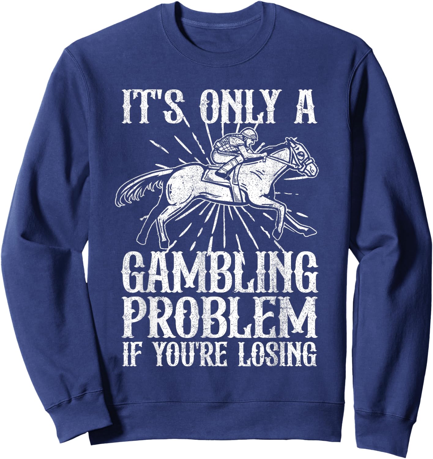 Funny Horse Racing Gambling Problem Derby Fathers Day Gift Sweatshirt - Sweatshirt | Navy