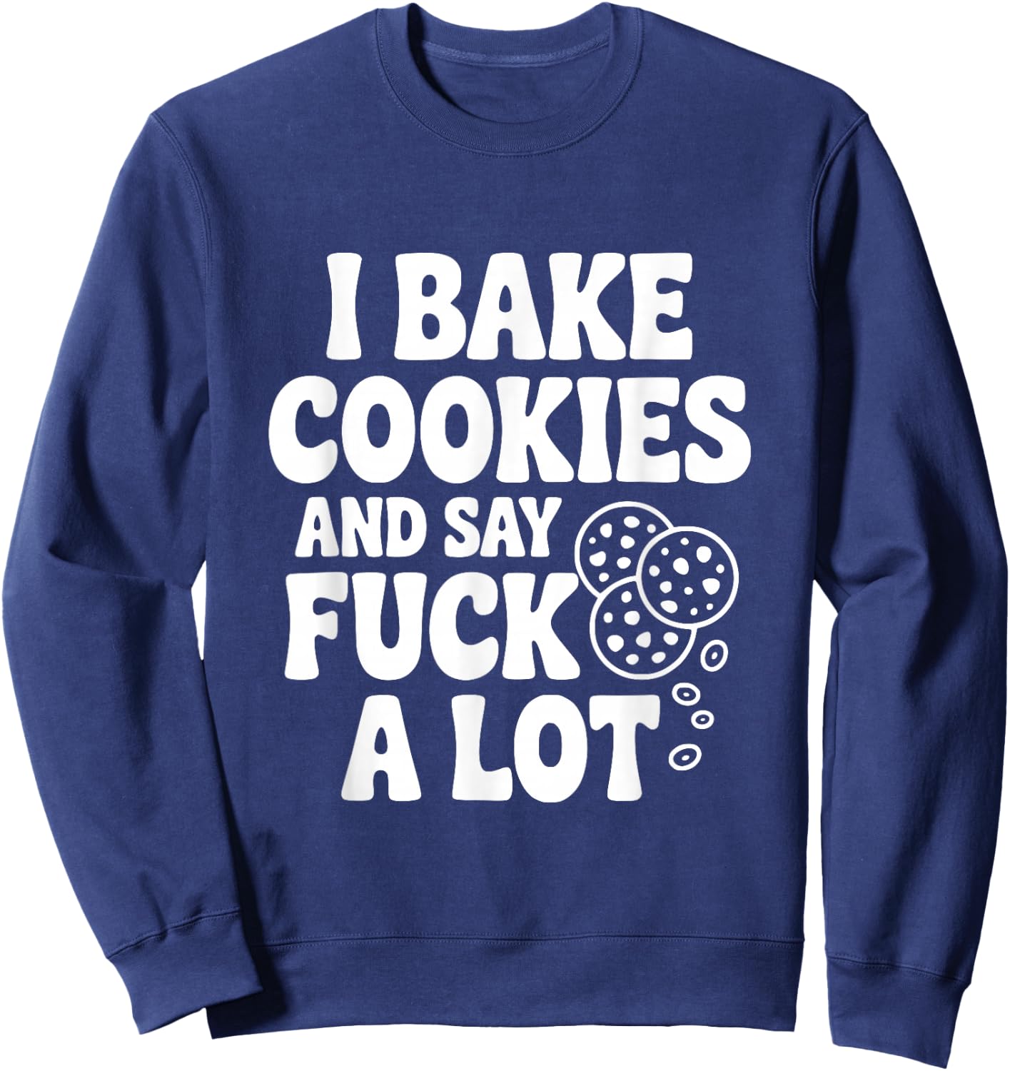 I Bake Cookies and Say Fuck A Lot Sweatshirt - Sweatshirt | Navy