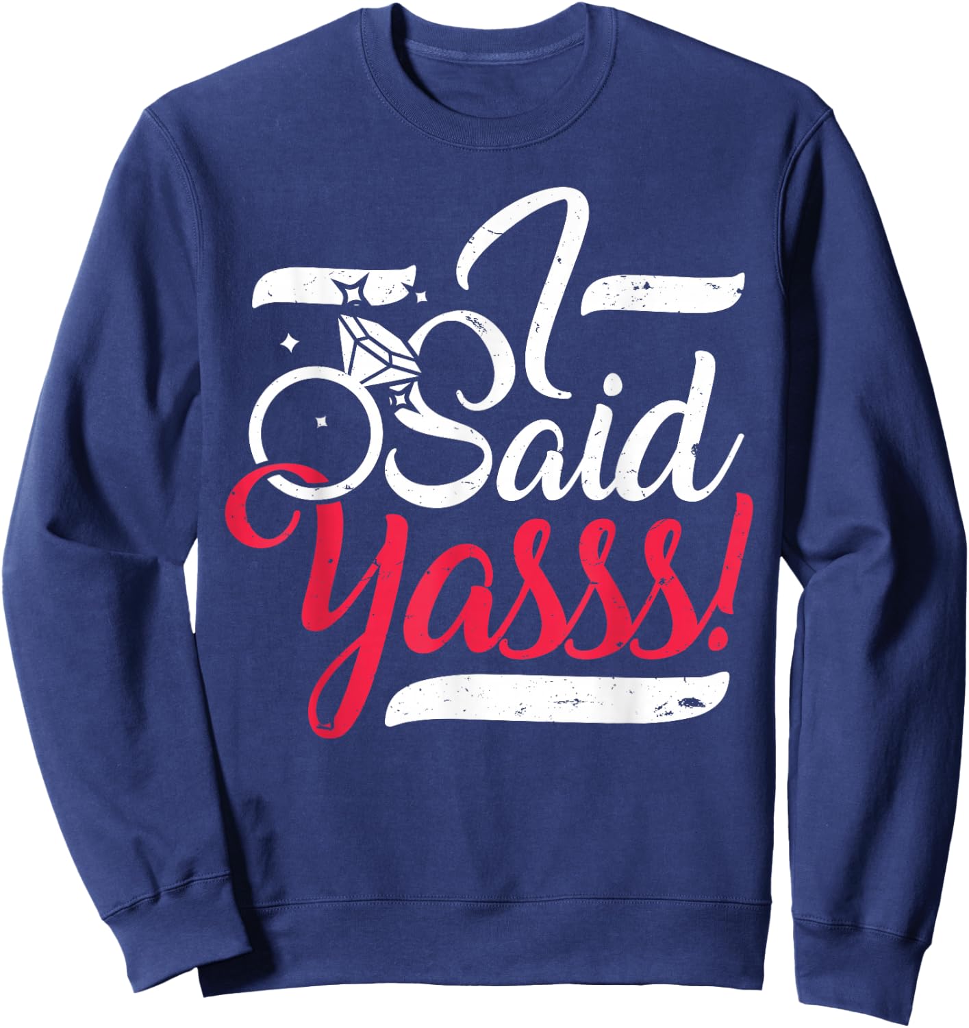 I Said Yasss! Yes Engagement Wedding Announcement - Women Sweatshirt - Sweatshirt | Navy