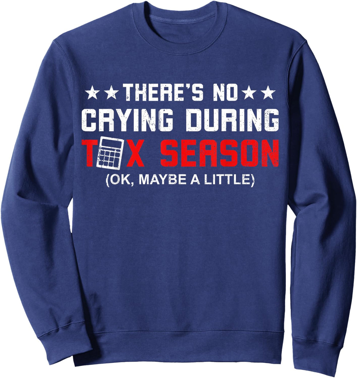Funny Tax Season There's No Crying During Tax Season Sweatshirt - Sweatshirt | Navy