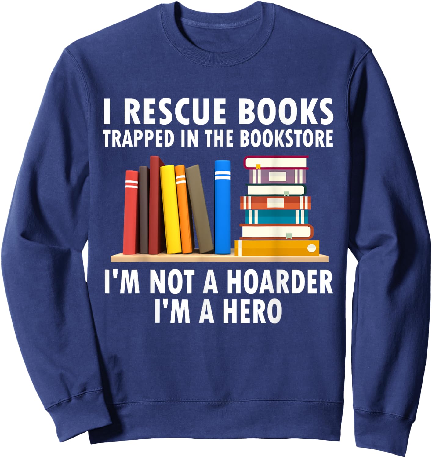 I rescue books trapped in the bookstore Funny Book Teacher Women Sweatshirt - Sweatshirt | Navy