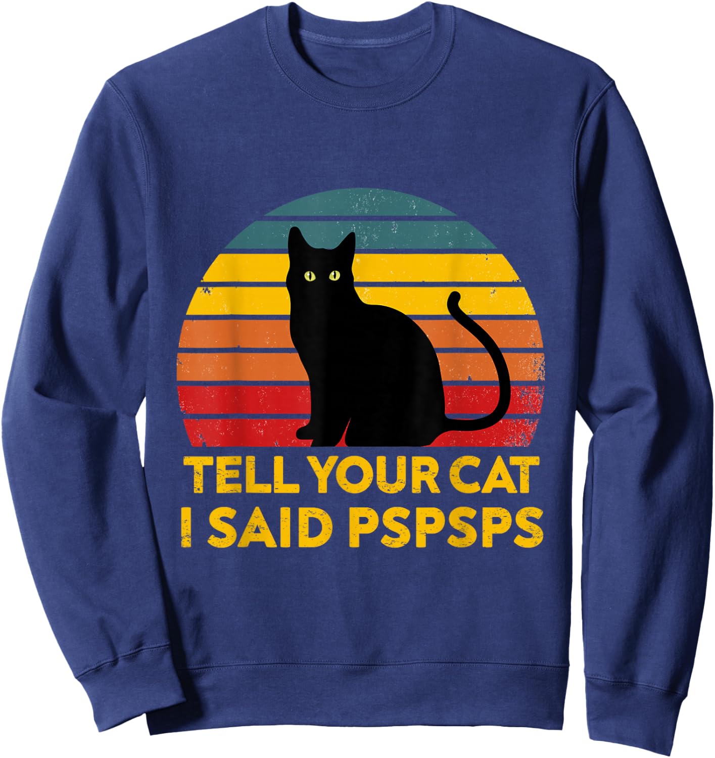 Tell Your Cat I Said Pspsps Funny Saying Cat Lovers Sweatshirt - Sweatshirt | Navy