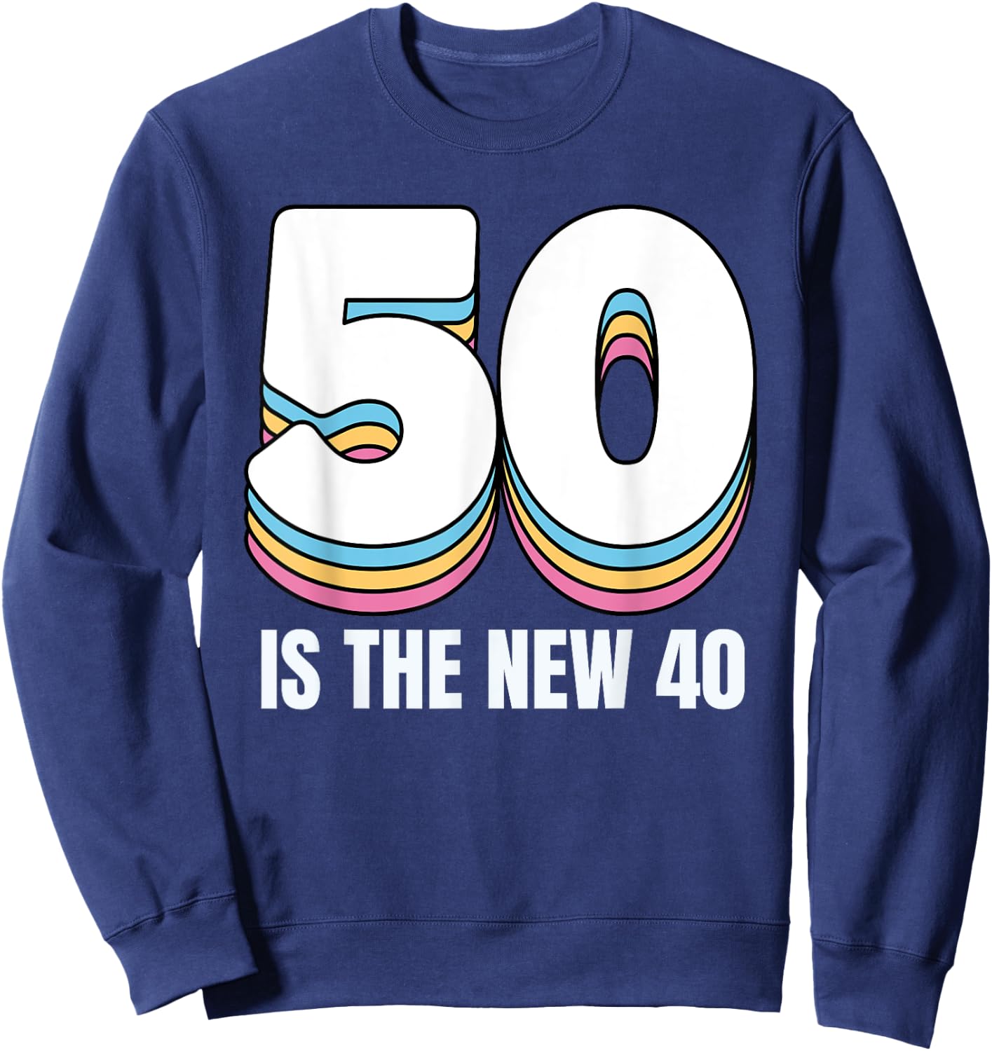 50 Is the New 40 Funny Retro Colorful 50th Birthday Sweatshirt - Sweatshirt | Navy